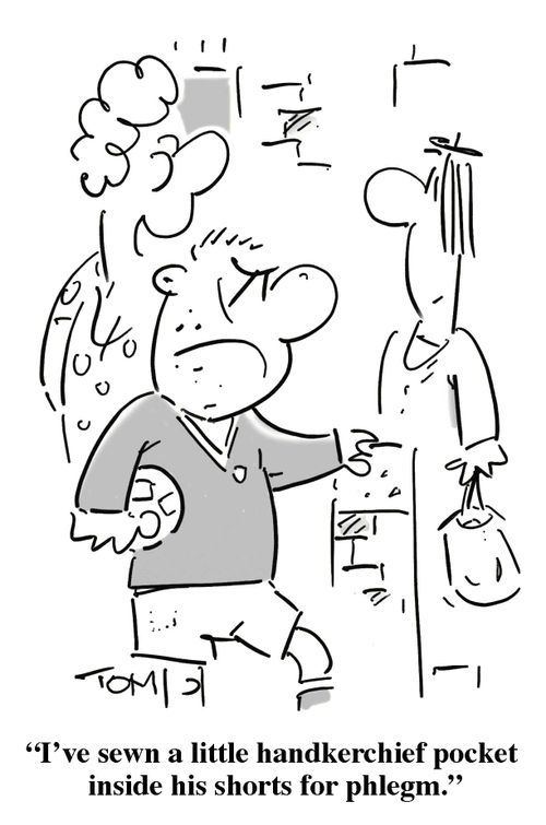 'I've sewn a little handkerchief pocket inside his shorts for phlegm.'