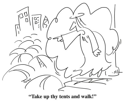'Take up thy tents and walk!'
