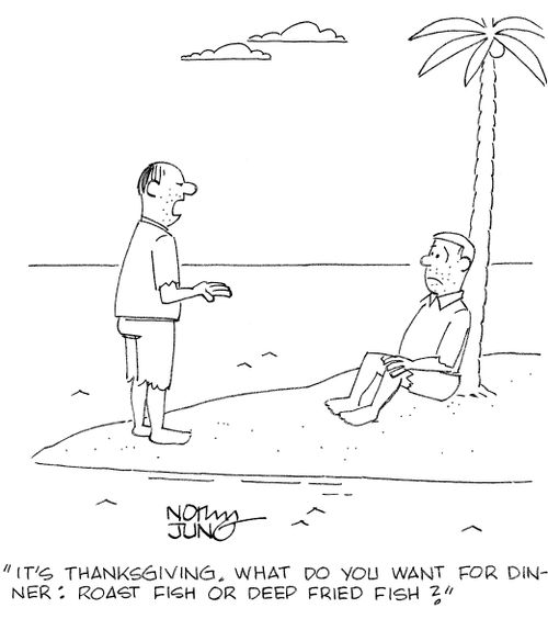"It's Thanksgiving. What do you want for dinner: roast fish or deep fried fish?"