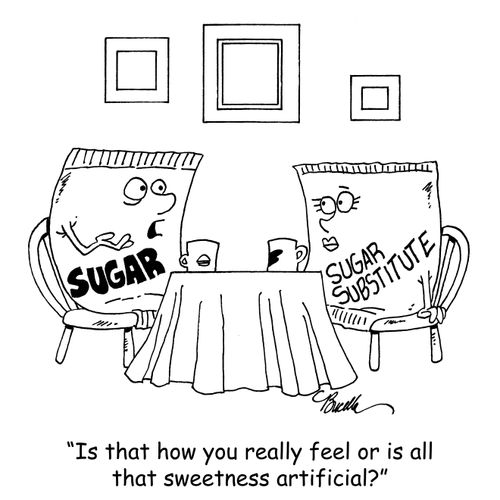 "Is that how you really feel or is all that sweetness artificial?"