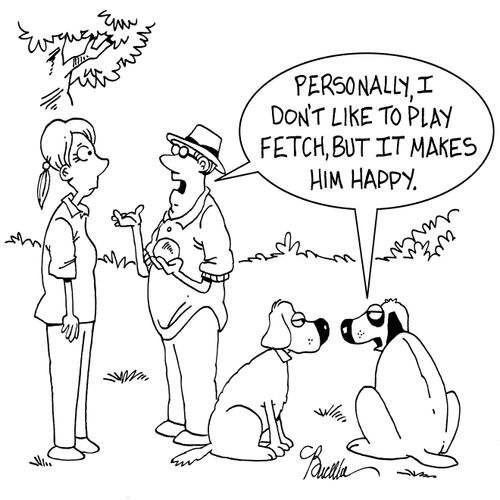 'Personally, I don't like to play Fetch, but it makes him happy.'