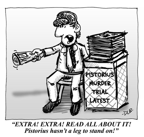 'Extra! Extra! Read all about it! Pistorius hasn't a leg to stand on!'