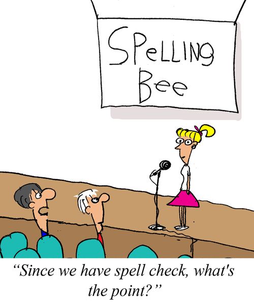 "Since we have spell check, what's the point?"