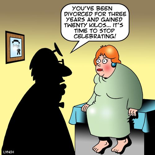 'You've been divorced for three years and gained twenty kilos...it's time to stop celebrating!'