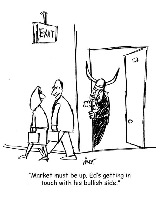 'Market must be up. Ed's getting in touch with his bullish side.'