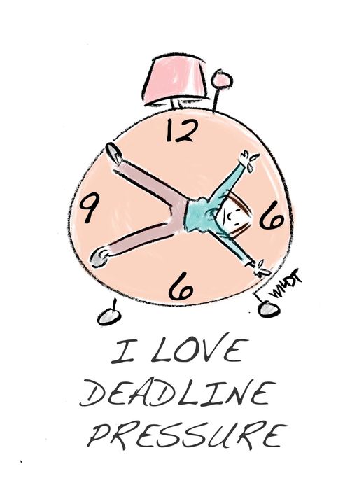 I love deadline pressure