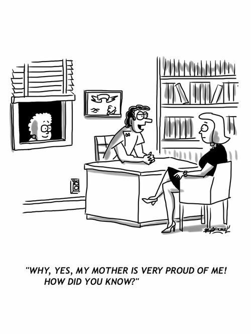 'Why, yes, my mother is very proud of me! How did you know?'
