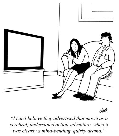 "I can't believe they advertised that movie as a cerebral, understated action-adventure, when it was clearly a mind-bending, quirky drama."