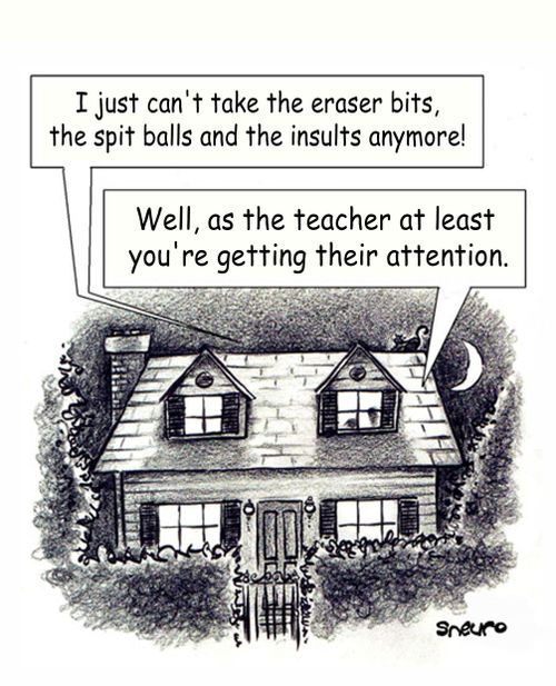 'I just can't take the eraser bits, the spit balls and the insults anymore!'