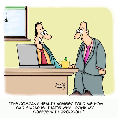 'The company health adviser told me how bad sugar is. That's why I drink my coffee with broccoli.'