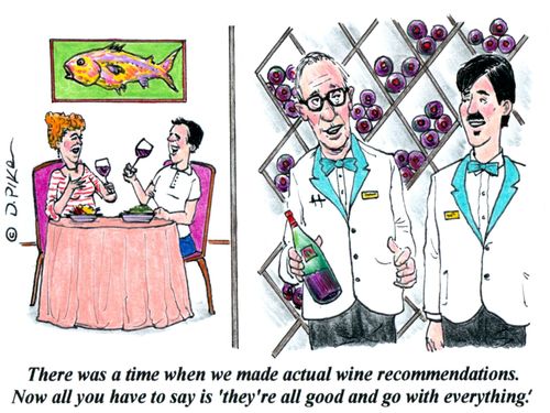 "There was a time when we made actual wine recommendations. Now all you have to say is 'they're all good and go with everything.'"