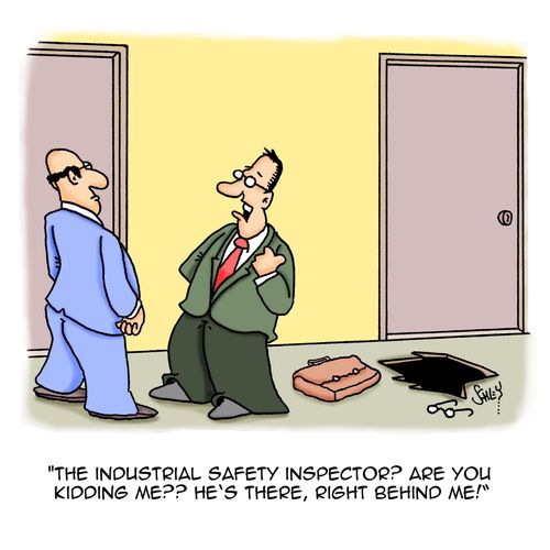 'The industrial safety inspector? Are you kidding me?? He's there, right behind me!'