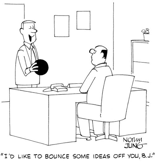 "I'd like to bounce some ideas off you, B. J..'