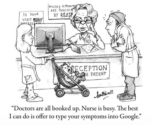 'Doctors are all booked up. Nurse is busy. The best I can do is offer to type your symptoms into Google.'