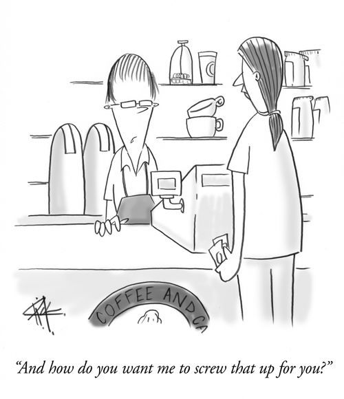 'And how do you want me to screw that up for you?'