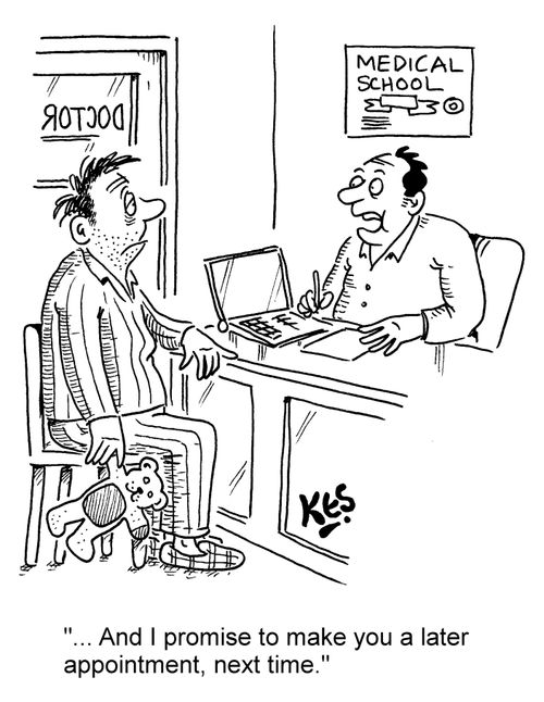 "...And I promise to make you a later appointment, next time."