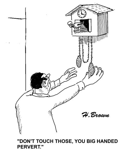 'Don't touch those, you big handed pervert.'