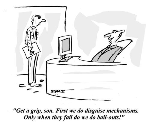 'Get a grip, son. First we do disguise mechanisms. Only when they fail do we do bail-outs!'