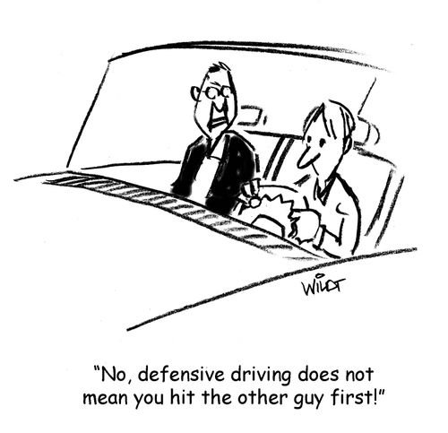 "No, defensive driving does not mean you hit the other guy first!"