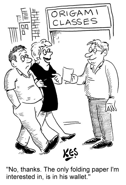 "No, thanks. The only folding paper I'm interested in, is in his wallet."
