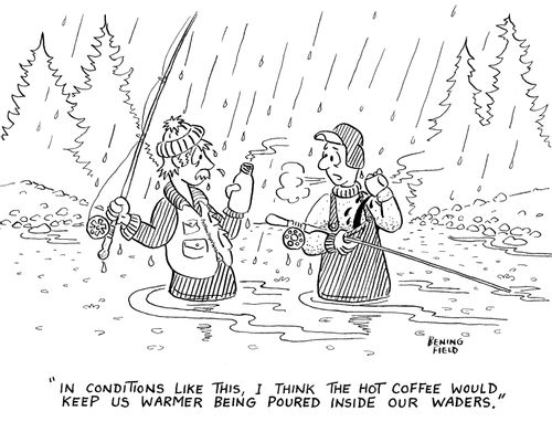 "In conditions like this, I think the hot coffee would keep us warmer being poured inside our waders."
