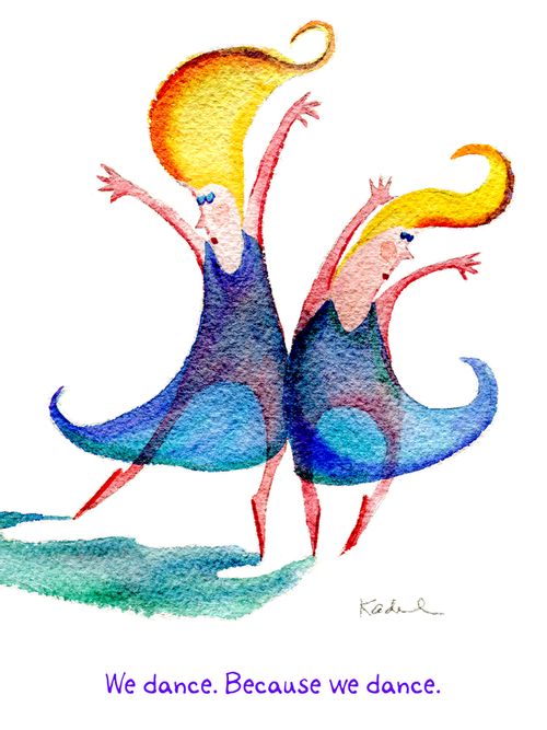 We dance. Because we dance.