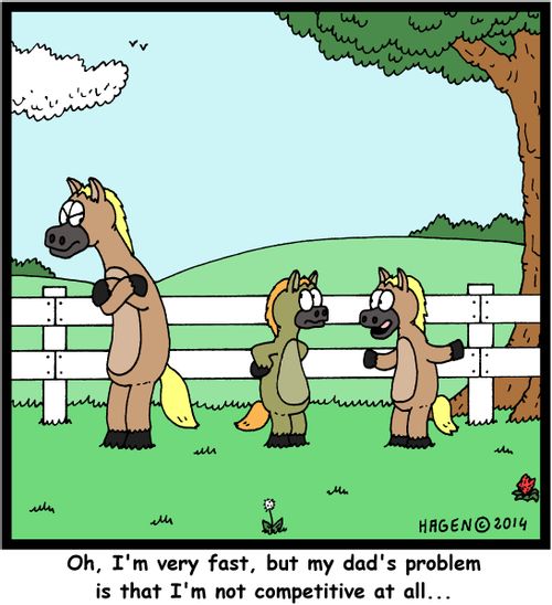'Oh, I'm very fast, but my dad's problem is that I'm not competitive at all...'