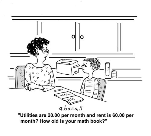 'Utilities are 20.00 per month and rent is 60.00 per month? How old is your math book?'