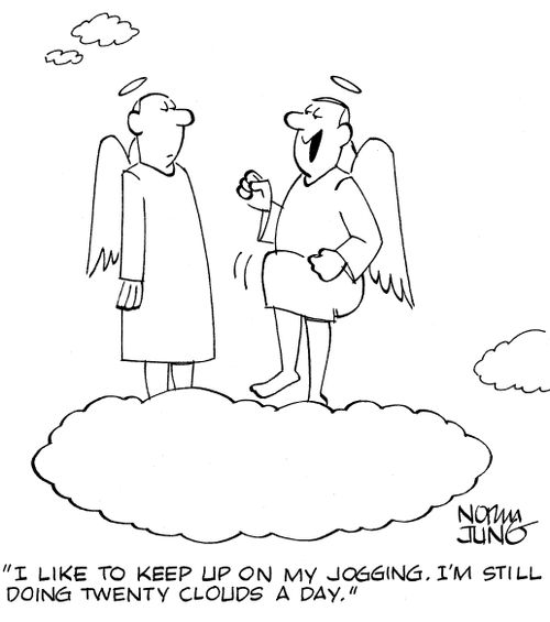 "I like to keep up on my jogging. I'm still doing twenty clouds a day."