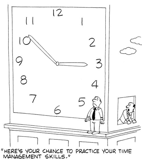 "Here's your chance to practice your time management skills."