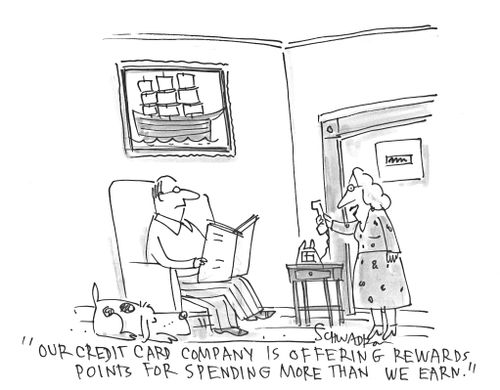 'Our credit card company is offering rewards points for spending more than we earn.'