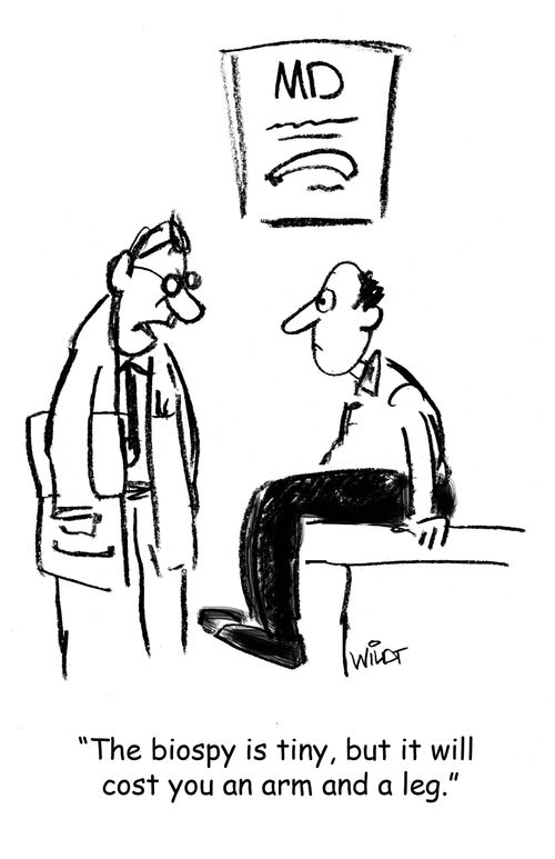 'The biopsy is tiny, but it will cost you an arm and a leg.'