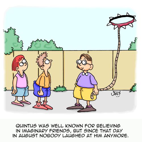 Quintus was well known for believing in imaginary friends, but since that day in August nobody laughed at him anymore.