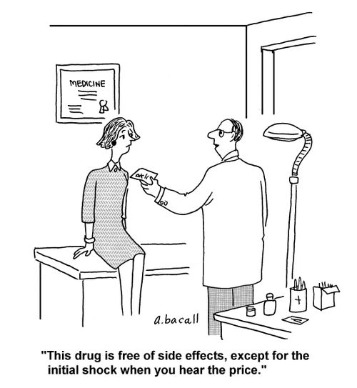'This drug is free of side effects, except for the initial shock when you hear the price.'