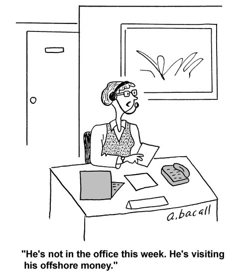 'He's not in the office this week. He's visiting his offshore money.'