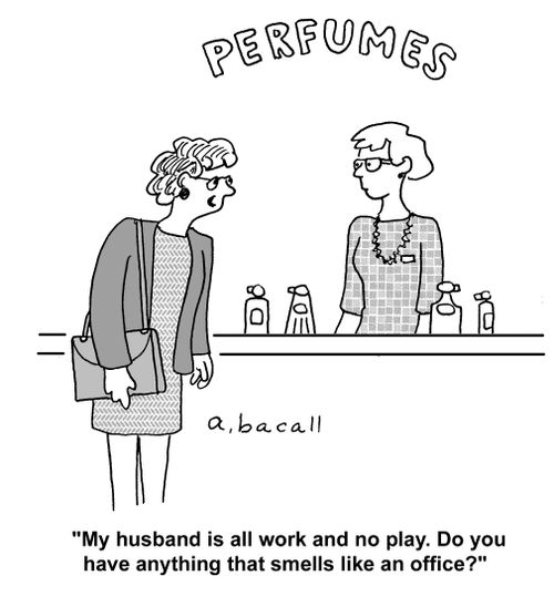 'My husband is all work and no play. Do you have anything that smells like an office?'
