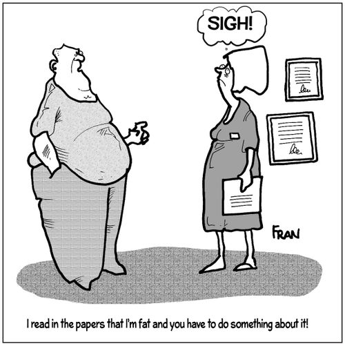 'I read in the papers that I'm fat and you have to do something about it!'