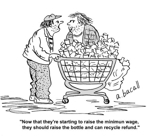 "Now that they're starting to raise the minimum wage, they should raise the bottle and can recycle refund."