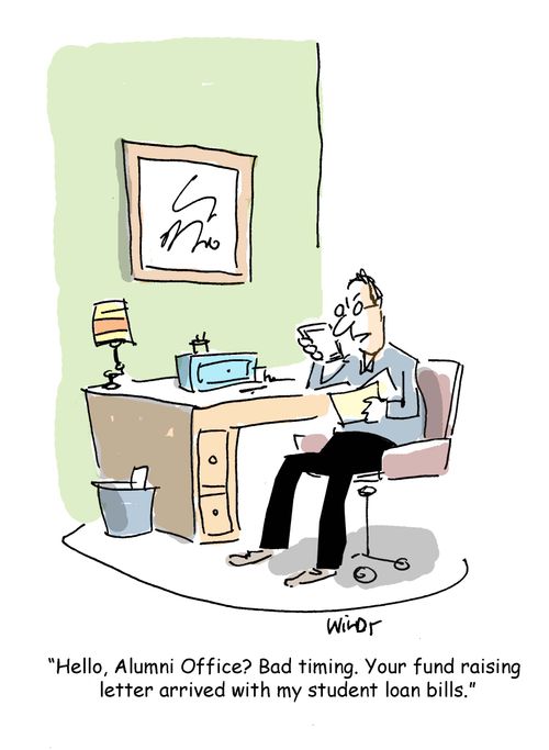 'Hello, Alumni Office? Bad timing. Your fund raising  letter arrived with my student loan bills.'