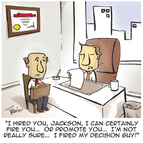 'I hired you, Jackson, I can certainly fire you... or promote you... I'm not really sure... I fired my decision guy!'