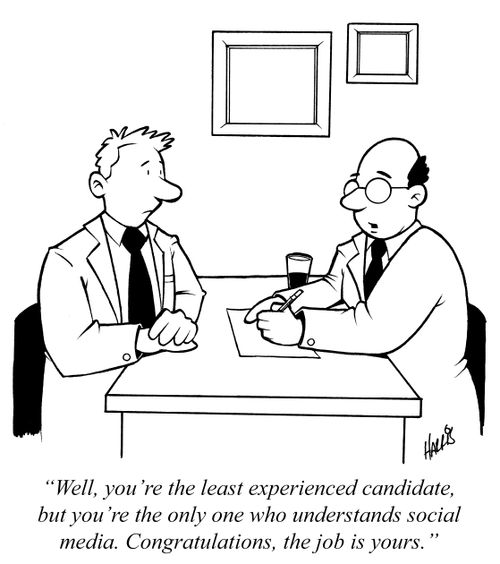 "Well, you're the least experienced candidate, but you're the only one who understands social media. Congratulations, the job is yours."