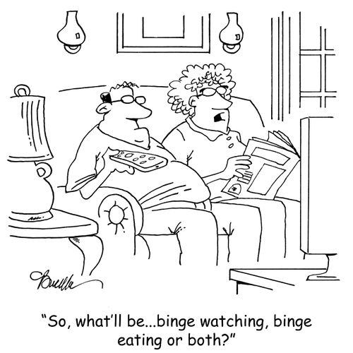 "So, what'll it be...binge watching, binge eating or both?"
