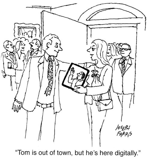"Tom is out of town, but he's here digitally."