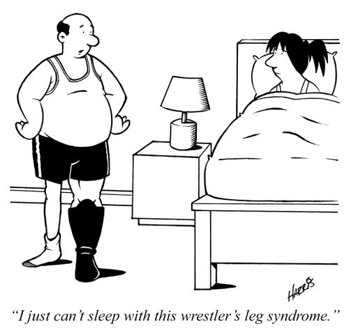 "I just can't sleep with this wrestler's leg syndrome."