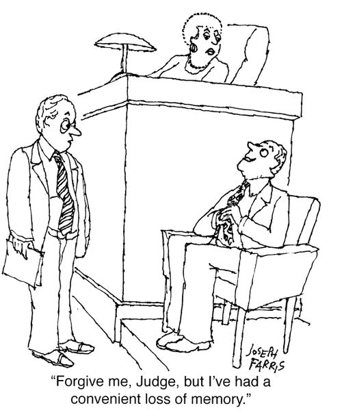 "Forgive me, Judge, but I've had a convenient loss of memory."