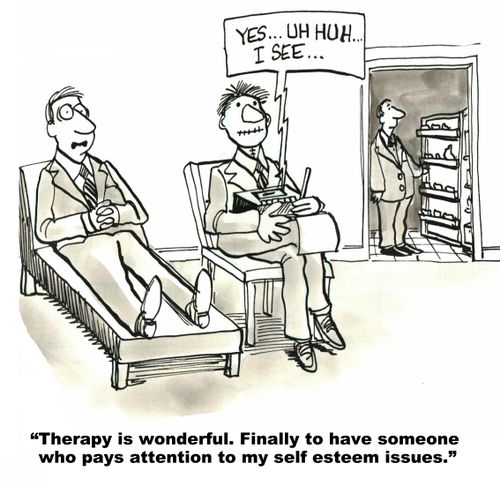 "Therapy is wonderful. Finally to have someone who pays attention to my self esteem issues."