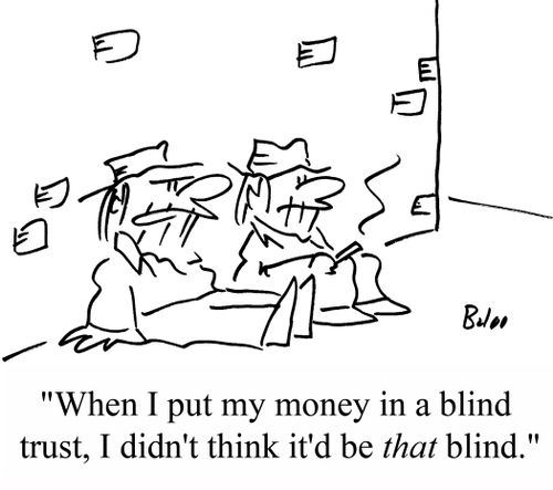 "When I put my money in a blind trust, I didn't think it'd be THAT blind."