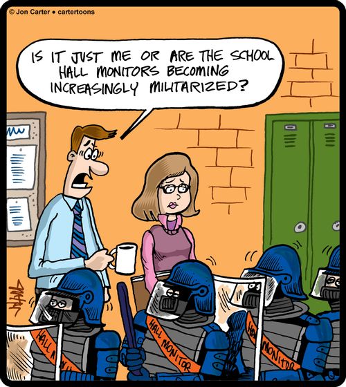 'Is it just me or are the school hall monitors becoming increasingly militarized?'