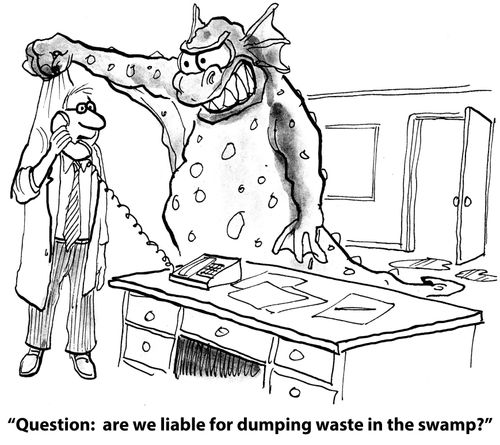 "Question: are we liable for dumping waste in the swamp?"