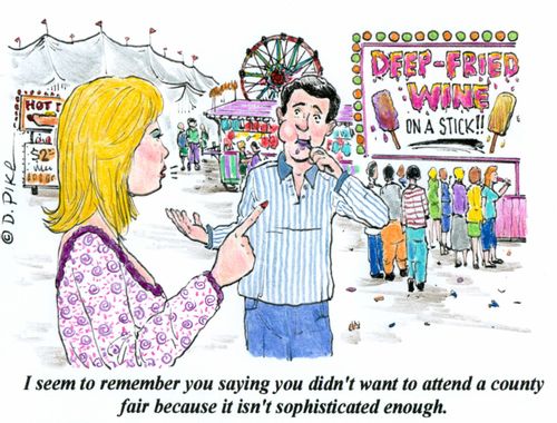 "I seem to remember you saying you didn't want to attend a county fair because it isn't sophisticated enough."